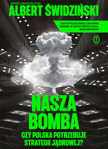Okładka książki: Nasza bomba. Czy Polska potrzebuje strategii jądrowej? - z autografem Autora!
