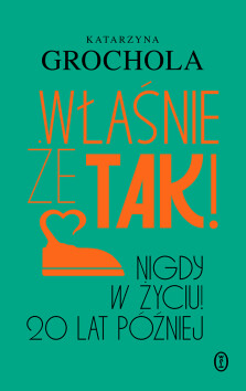 Okładka książki: Właśnie że tak! Nigdy w życiu! 20 lat później - z autografem Autorki!