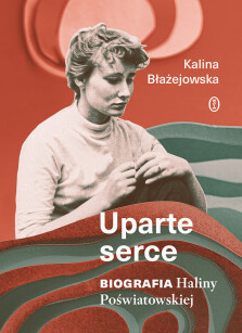 Okładka książki: Uparte serce. Biografia Haliny Poświatowskiej - z autografem Autorki!