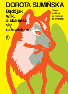 Okładka książki: Bądź jak wilk, a staniesz się człowiekiem