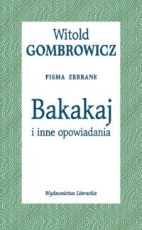 Okładka książki: Bakakaj i inne opowiadania. Pisma zebrane