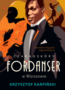 Okładka książki: Czarnoskóry fordanser w Warszawie. Opowieść o Auguście Agbooli Brownie