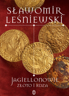 Okładka książki: Jagiellonowie. Złoto i rdza