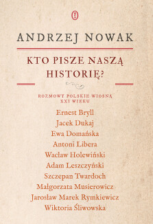 Okładka książki: Kto pisze naszą historię? Rozmowy polskie wiosną XXI wieku