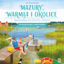 Okładka książki: Mazury, Warmia i okolice. Przewodnik dla dużych i małych