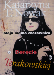 Okładka książki: Moja mama czarownica. Opowieść o Dorocie Terakowskiej.