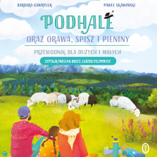 Okładka książki: Podhale oraz Orawa, Spisz i Pieniny. Przewodnik dla dużych i małych