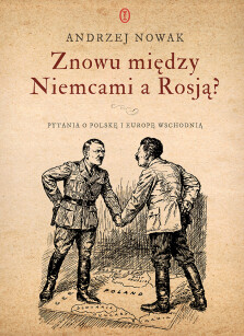 Okładka książki: Znowu między Niemcami a Rosją? Pytania o Polskę i Europę Wschodnią